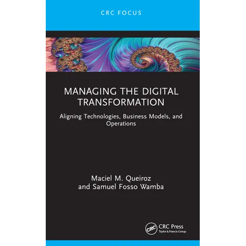 Managing the Digital Transformation: Aligning Technologies, Business Models, and Operations
