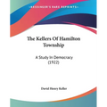 The Kellers Of Hamilton Township: A Study In Democracy (1922)