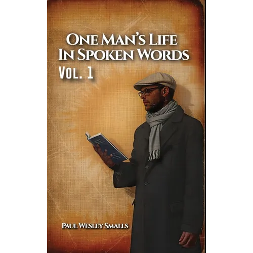 One Man's Life In Spoken Words: Vol. 1