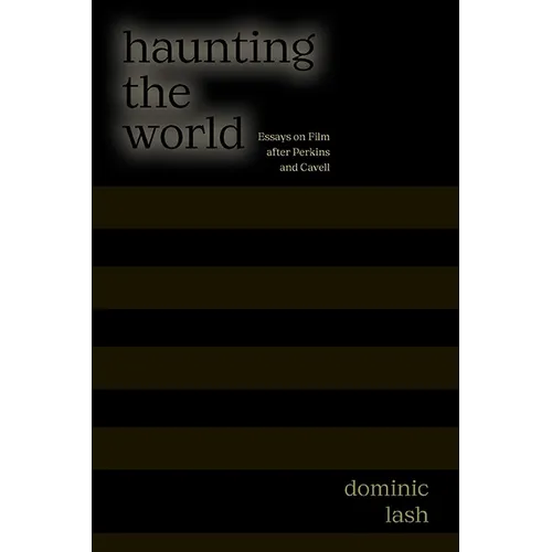 Haunting the World: Essays on Film After Perkins and Cavell