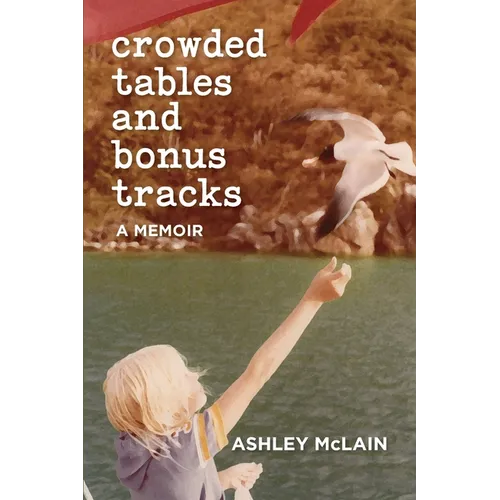 Crowded Tables and Bonus Tracks: A Memoir