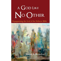 A God Like No Other: Depaganizing the God of the Hebrew Bible