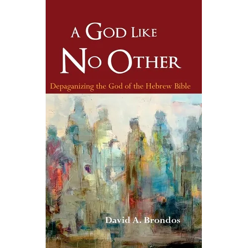 A God Like No Other: Depaganizing the God of the Hebrew Bible