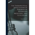 The Therapeutical Applications of Peroxide of Hydrogen Medicinal, and Glycozone