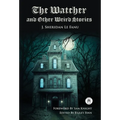 The Watcher and Other Weird Stories with Original Foreword by Sam Knight (Annotated): With Twenty-One Illustrations by Brinsley Sheridan Le Fanu