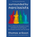 Surrounded by Narcissists: How to Effectively Recognize, Avoid, and Defend Yourself Against Toxic People (and Not Lose Your Mind) [The Surrounded by I