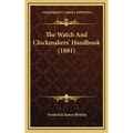 The Watch and Clockmakers' Handbook (1881)