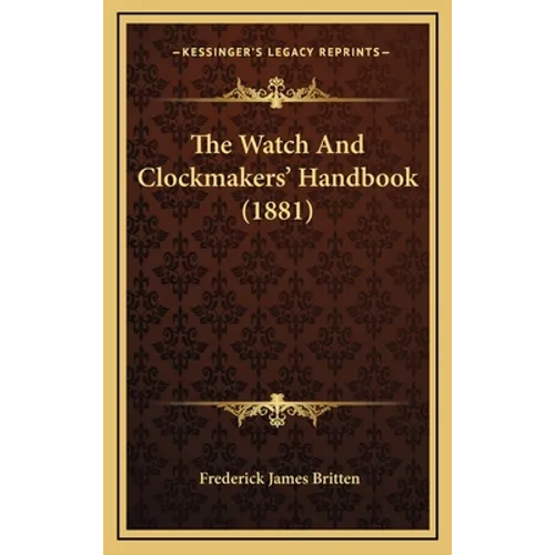 The Watch and Clockmakers' Handbook (1881)