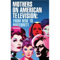Mothers on American Television: From Here to Maternity