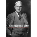 The Undiscovered Dewey: Religion, Morality, and the Ethos of Democracy