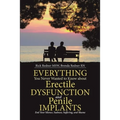 Everything You Never Wanted to Know about Erectile Dysfunction and Penile Implants: End Your Silence, Sadness, Suffering, and Shame
