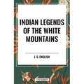 Indian Legends of the White Mountains