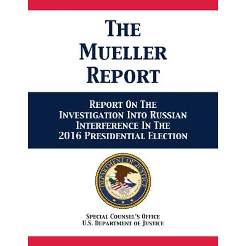The Mueller Report: Report On The Investigation Into Russian Interference In The 2016 Presidential Election