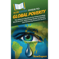 HowExpert Guide to Global Poverty: The Ultimate Handbook for Understanding World Poverty, Addressing Global Inequality, and Advancing Economic Justice