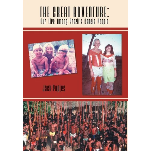 The Great Adventure: Our Life Among Brazil's Canela People