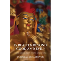 Is Reality Beyond Good and Evil?: Tibetan Buddhist Inquiry Into the Ultimate Virtue