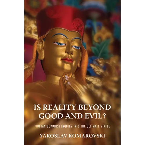 Is Reality Beyond Good and Evil?: Tibetan Buddhist Inquiry Into the Ultimate Virtue