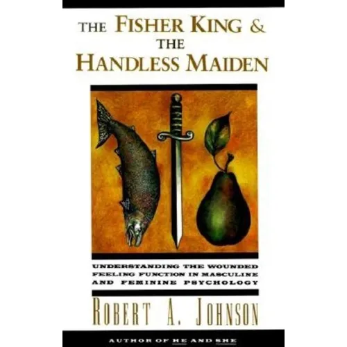 The Fisher King and the Handless Maiden: Understanding the Wounded Feeling Functi
