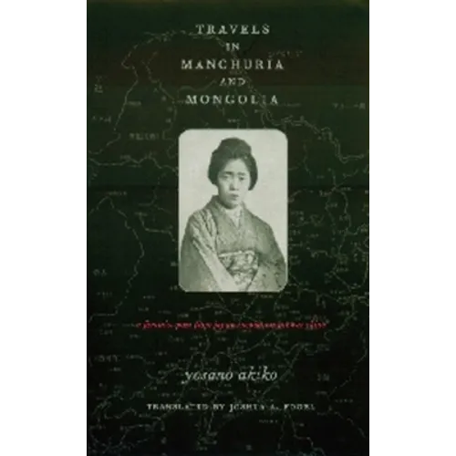 Travels in Manchuria and Mongolia: A Feminist Poet from Japan Encounters Prewar China