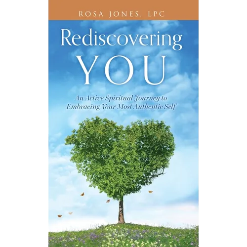 Rediscovering You: An Active Spiritual Journey to Embracing Your Most Authentic Self