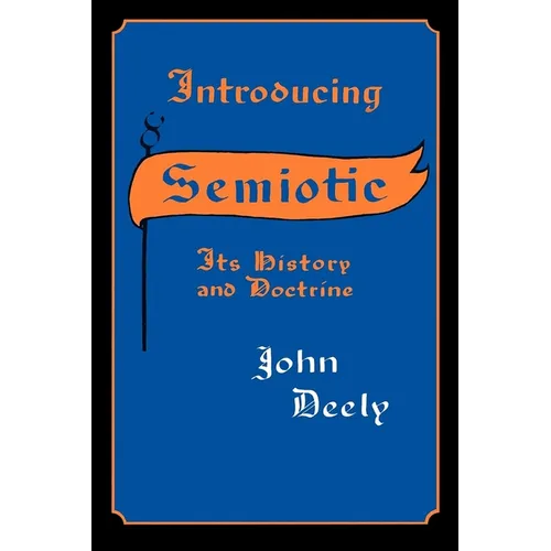 Introducing Semiotics: Its History and Doctrine