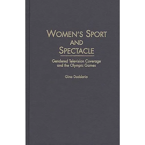 Women's Sport and Spectacle: Gendered Television Coverage and the Olympic Games