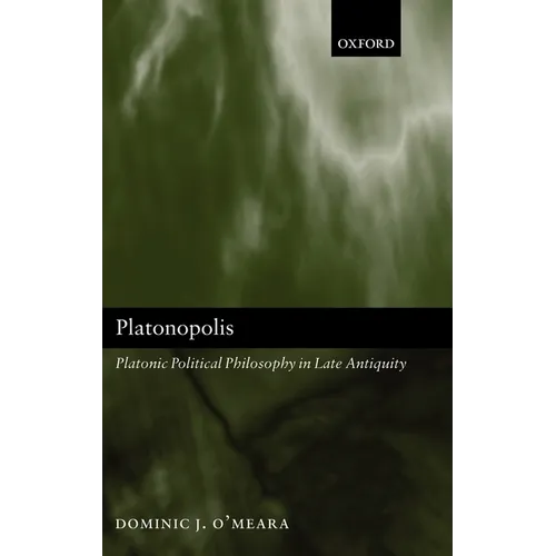 Platonopolis: Platonic Political Philosophy in Late Antiquity
