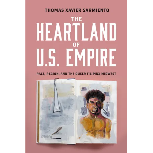 The Heartland of U.S. Empire: Race, Region, and the Queer Filipinx Midwest