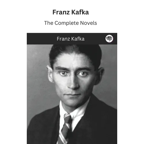 Franz Kafka: The Complete Novels