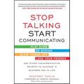 Stop Talking, Start Communicating: Counterintuitive Secrets to Success in Business and in Life, with a Foreword by Martha Mendoza
