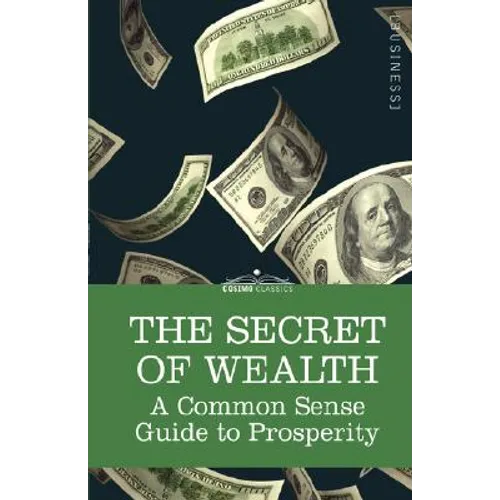 The Secret of Wealth: A Common Sense Guide to Prosperity