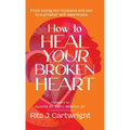 How to Heal Your Broken Heart