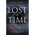 Lost in Time: Our Forgotten and Vanishing Knowledge