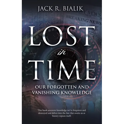 Lost in Time: Our Forgotten and Vanishing Knowledge