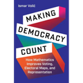 Making Democracy Count: How Mathematics Improves Voting, Electoral Maps, and Representation