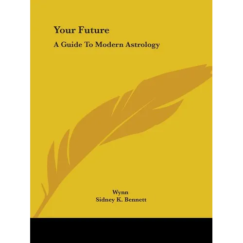 Your Future: A Guide To Modern Astrology