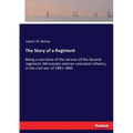 The Story of a Regiment: Being a narrative of the service of the Second regiment, Minnesota veteran volunteer infantry, in the civil war of 1861-1865