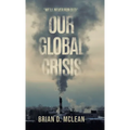 Our Global Crisis: "We'll Never Run Out!"