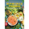 Help! My Child is Pescatarian: Healthy Recipes for the Entire Family