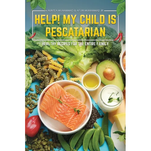 Help! My Child is Pescatarian: Healthy Recipes for the Entire Family