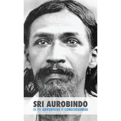 Sri Aurobindo or the Adventure of Consciousness