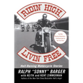 Ridin' High, Livin' Free: Hell-Raising Motorcycle Stories