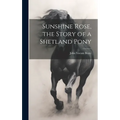 Sunshine Rose, the Story of a Shetland Pony