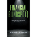 Financial Blind$pot$: Insider Secrets to Discovering Financial Freedom