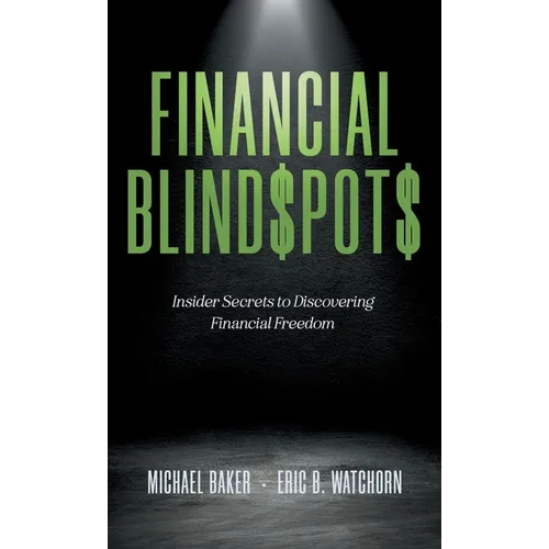 Financial Blind$pot$: Insider Secrets to Discovering Financial Freedom