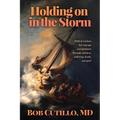 Holding on in the Storm: Biblical wisdom for courage and guidance through sickness, suffering, death, and grief