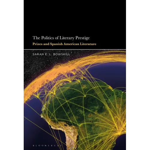 The Politics of Literary Prestige: Prizes and Spanish American Literature