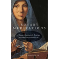 Rosary Meditations: A Lawyer Examines the Evidence (For Catholics and for Protestants, Too)