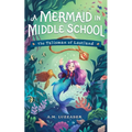 A Mermaid in Middle School Book 1: The Talisman of Lostland