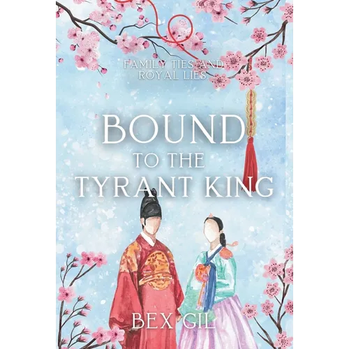 Bound to the Tyrant King: A Korean Historical Romance
